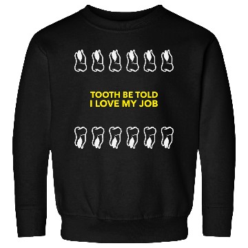 Discover Tooth Be Told I Love My Job Sweatshirts