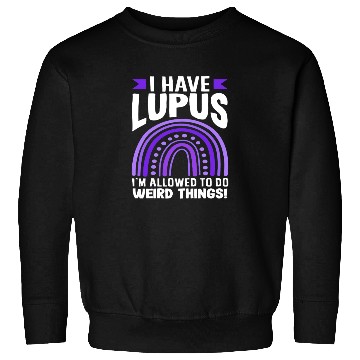 Discover Lupus Awareness I Have Lupus Do Weird Things Sweatshirts