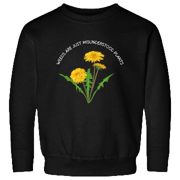 Discover Weeds Are Just Misunderstood Plants Sweatshirts