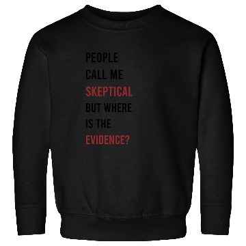 Discover People Call Me Skeptical Discussion Philosophy Sweatshirts