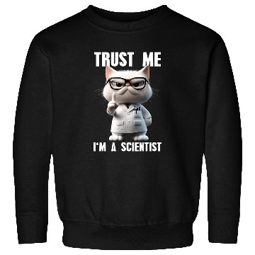 Discover Trust Me I'm A Scientist Science Cat Meme Sweatshirts