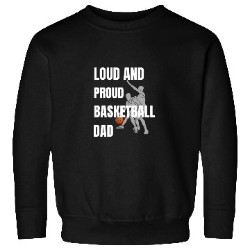 Discover Loud and Proud Basketball Dad Sweatshirts