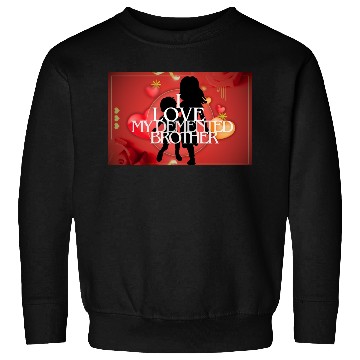 Discover I Love My Demented Brother. Sweatshirts