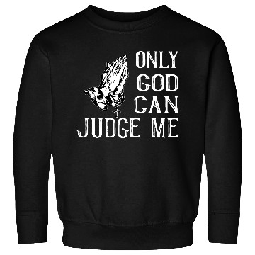 Discover ONLY GOD CAN JUDGE ME Sweatshirts