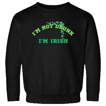 Discover I'm not Drunk, I'm Irish, St. Patrick's Day Design Sweatshirts