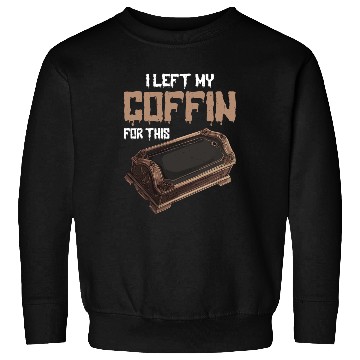 Discover I Left My Coffin For This 2 Sweatshirts