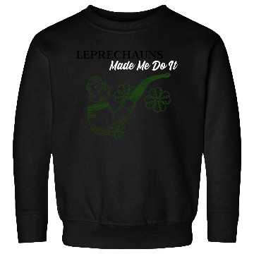 Discover Leprechauns Made Me do It Sweatshirts