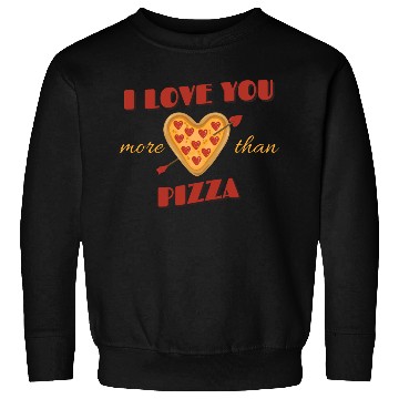 Discover I Love You More Than Pizza Sweatshirts