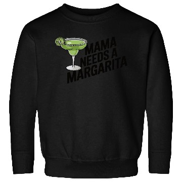 Discover Mama needs a margarita Sweatshirts