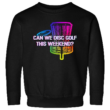 Discover Can We Disc Golf On Weekend Funny Golfer Humor Sweatshirts