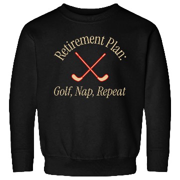 Discover Retirement Plan Golf Nap Repeat Sweatshirts