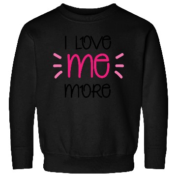 Discover I Love Me More Sweatshirts