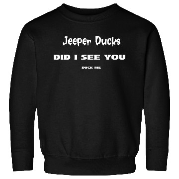 Discover Jeeper Ducks - DID I SEE YOU DUCK ME Sweatshirts