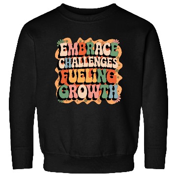 Discover Embrace Challenges, Fuel Your Growth Sweatshirts