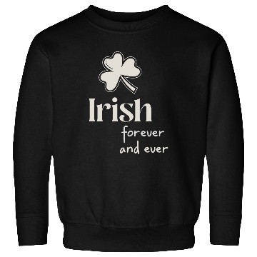 Discover Irish Forever and ever Sweatshirts
