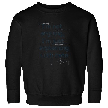Discover Not Arguing Just Explaining With Data Nerd Sweatshirts