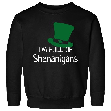 Discover I'm Full of Shenanigans Sweatshirts