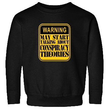 Discover Warning: May Start Talking About Conspiracy Theori Sweatshirts