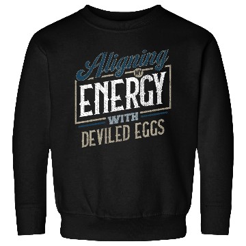 Discover Aligning My Energy With Deviled Eggs Humor Sweatshirts