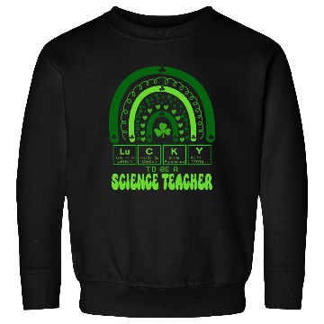 Discover Lucky To Be A Science Teacher Chemistry St Patrick Sweatshirts