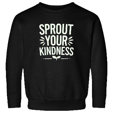 Discover Sprout Your Kindness Vegan Vegetarian Message Sweatshirts