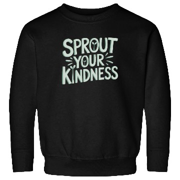 Discover Sprout Your Kindness Vegan Vegetarian Message Sweatshirts
