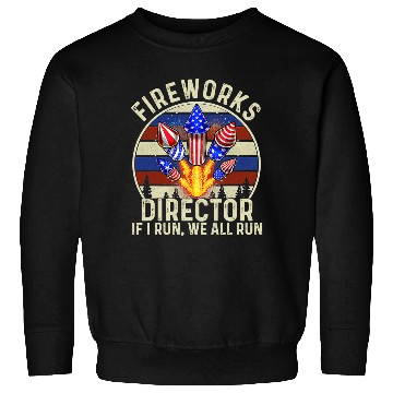 Discover Fireworks Director If l Run We All Run Sweatshirts