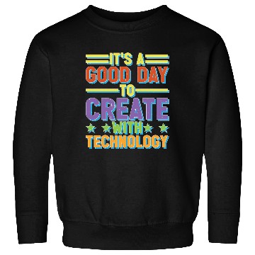 Discover It's A Good Day To Create With Technology Sweatshirts