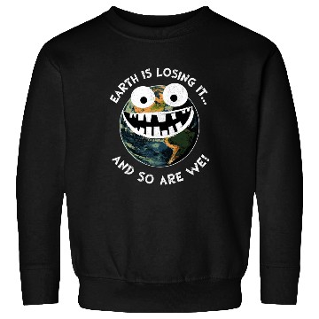 Discover The Earth Losing It Earth Environment Planet Gift Sweatshirts
