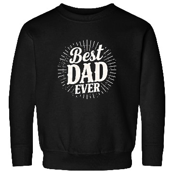 Discover Best Dad Ever – Father's Day Gift for Dads Sweatshirts