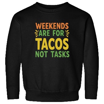 Discover Weekends are for tacos not tasks Sweatshirts