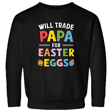 Discover Will Trade Papa for Easter Egg Sunday Sweatshirts