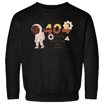 Discover Error 404: Social Life Not Found Software Engineer Sweatshirts