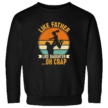 Discover Like Father Like Daughter Oh Crap Sweatshirts