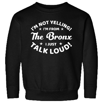 Discover I Am Not Yelling I Am From The Bronx Sweatshirts
