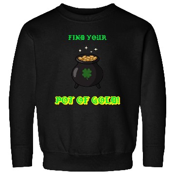 Discover find your pot of gold Sweatshirts