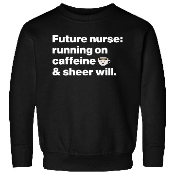 Discover Running on Caffeine & Sheer Will Aspiring Nurse Sweatshirts