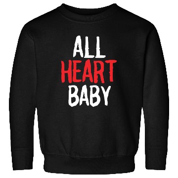 Discover ALL HEART baby funny self love Sweatshirts merch