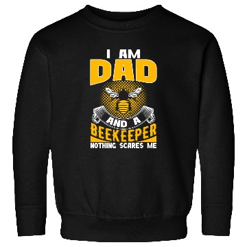 Discover I am Dad and A Beekeeper Nothing Scares Me Sweatshirts