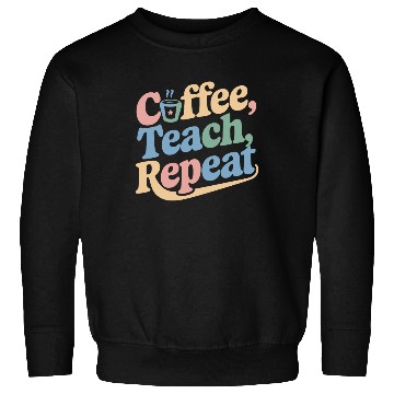 Discover Coffee Teach Repeat Teacher Life Sweatshirts