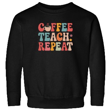 Discover Coffee Teach Repeat Teacher Life Sweatshirts