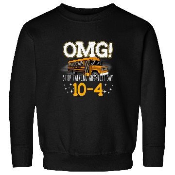 Discover OMG Stop Talking And Just Say 10-4 Sweatshirts