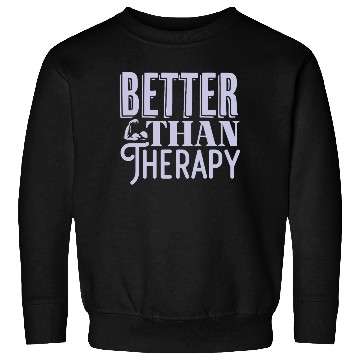 Discover Better Than Therapy Motivational Gym Workout Sweatshirts