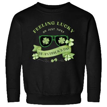 Discover Feeling Lucky or Just Tipsy – St. Patrick’s Day Sweatshirts