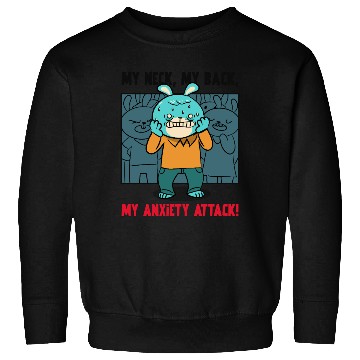 Discover My Neck My Back My Anxiety Attack Sweatshirts