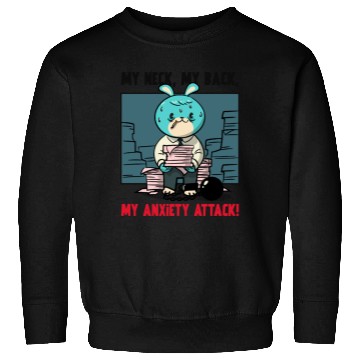 Discover My Neck My Back My Anxiety Attack Sweatshirts