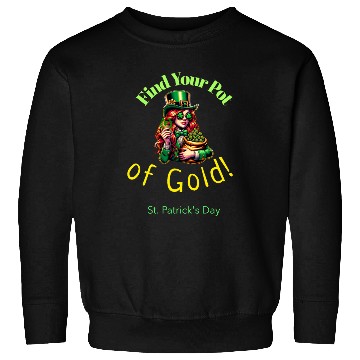 Discover Find Your Pot of Gold Sweatshirts