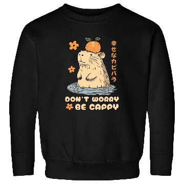 Discover Don't Worry Be Cappy Cute Happy Japanese Capybara Sweatshirts