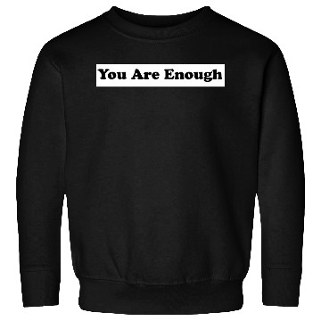 Discover You Are Enough 1 - Let Friends Know They're Enough Sweatshirts