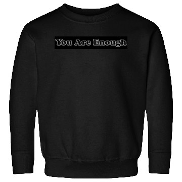 Discover You Are Enough 12; Let Friends Know They're Enough Sweatshirts